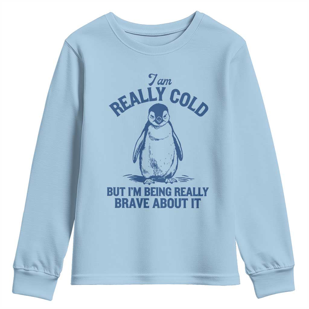 I Am Really Cold But I'm Being Really Brave About It Penguin Youth Sweatshirt
