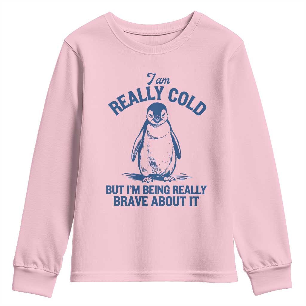 I Am Really Cold But I'm Being Really Brave About It Penguin Youth Sweatshirt