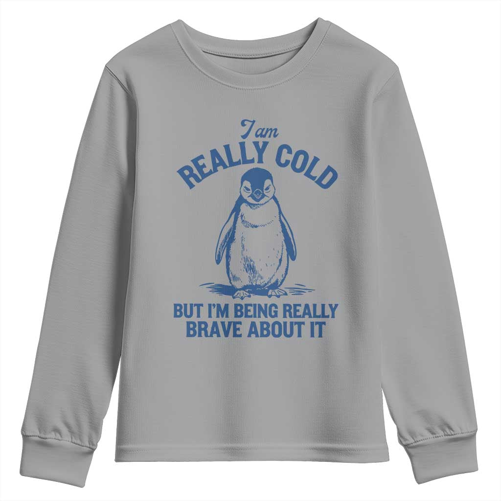 I Am Really Cold But I'm Being Really Brave About It Penguin Youth Sweatshirt