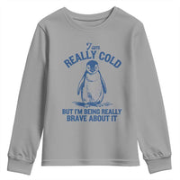 I Am Really Cold But I'm Being Really Brave About It Penguin Youth Sweatshirt