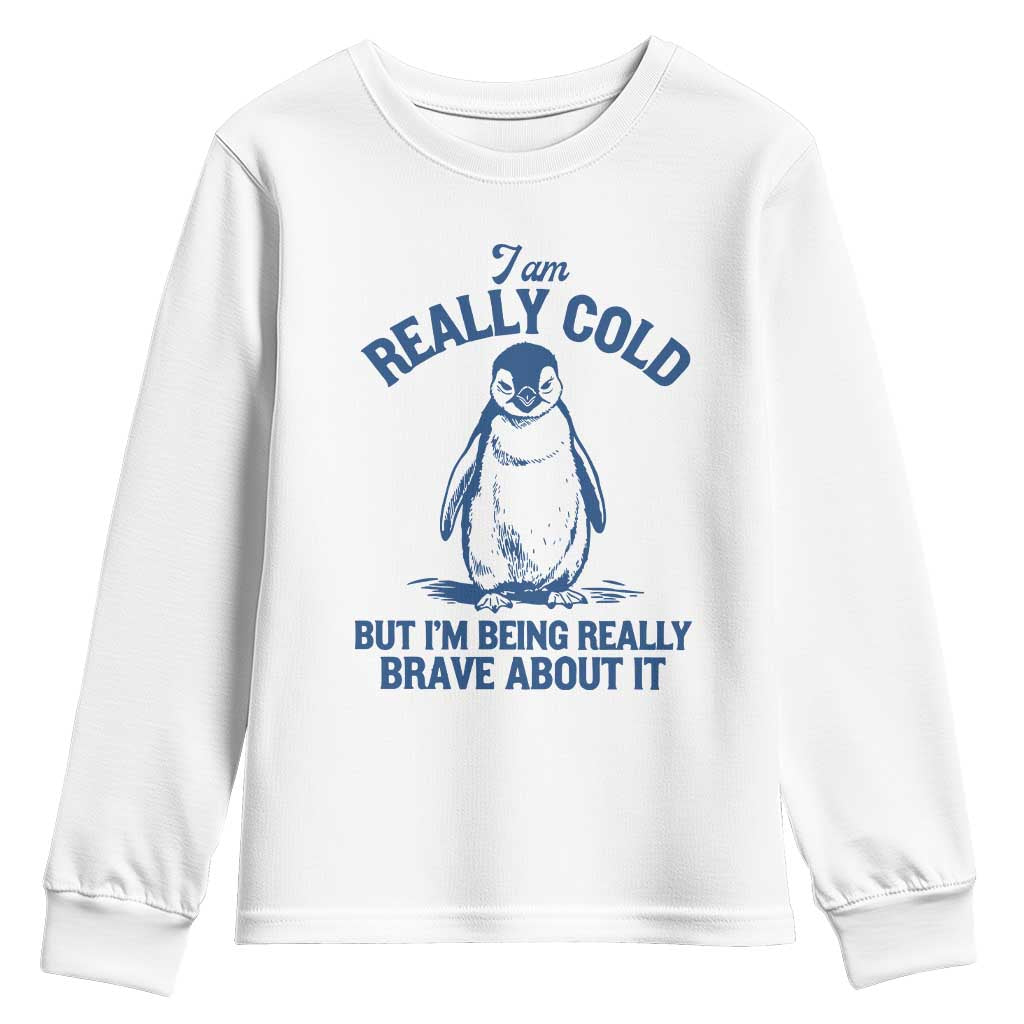 I Am Really Cold But I'm Being Really Brave About It Penguin Youth Sweatshirt