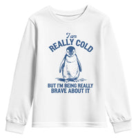 I Am Really Cold But I'm Being Really Brave About It Penguin Youth Sweatshirt