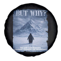 We Saw Him Heading Straight Towards The Mountain But Why Nihilist Penguin Spare Tire Cover