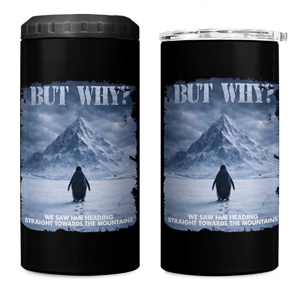 We Saw Him Heading Straight Towards The Mountain But Why Nihilist Penguin 4 in 1 Can Cooler Tumbler