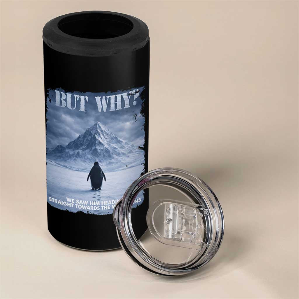 We Saw Him Heading Straight Towards The Mountain But Why Nihilist Penguin 4 in 1 Can Cooler Tumbler