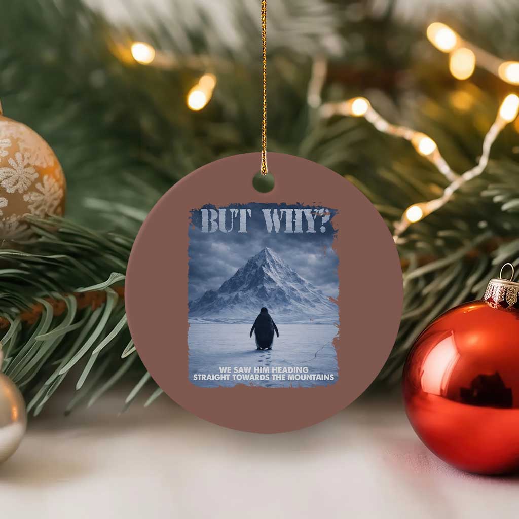 We Saw Him Heading Straight Towards The Mountain But Why Nihilist Penguin Ceramic Ornament