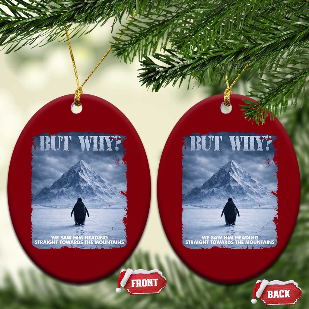 We Saw Him Heading Straight Towards The Mountain But Why Nihilist Penguin Ceramic Ornament