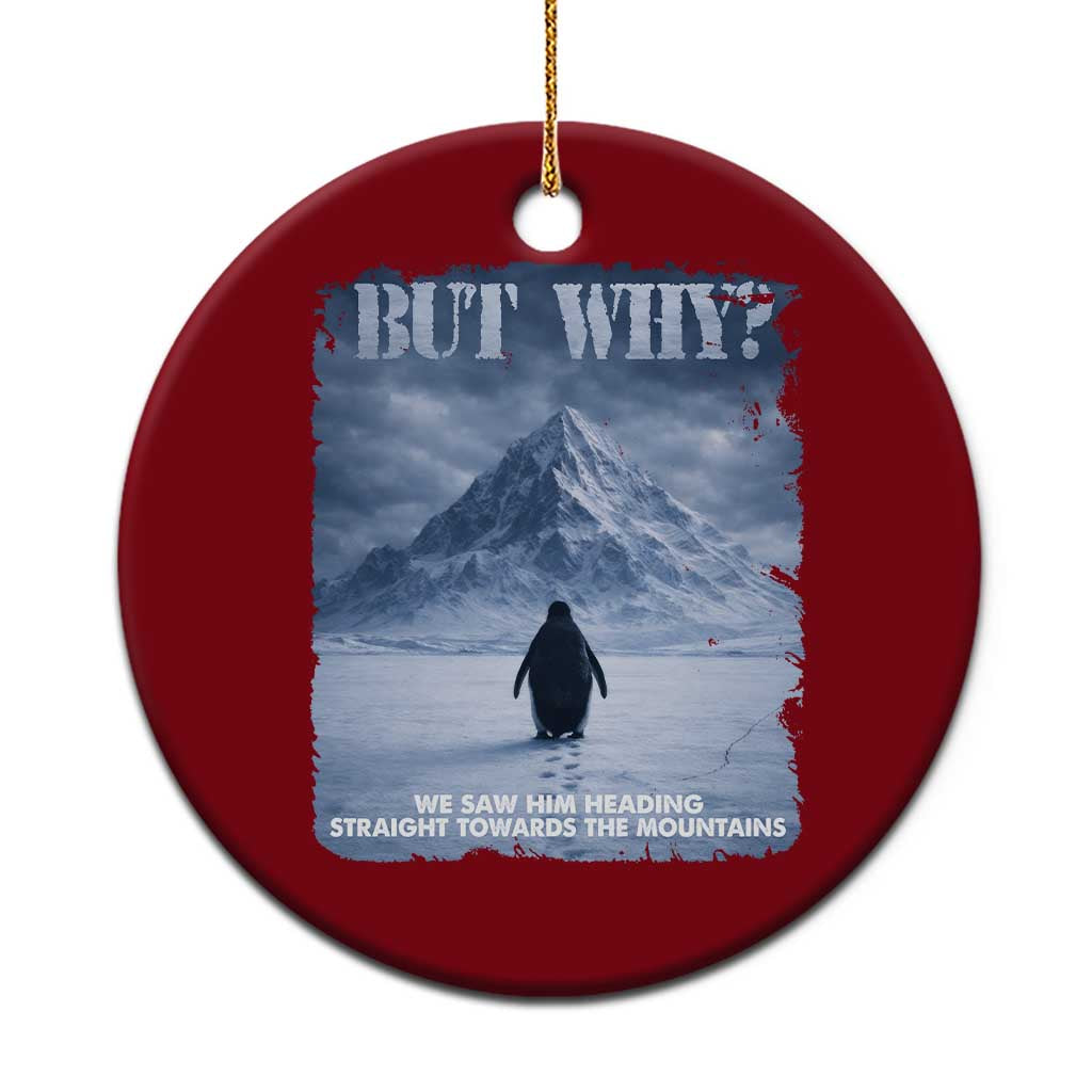 We Saw Him Heading Straight Towards The Mountain But Why Nihilist Penguin Ceramic Ornament