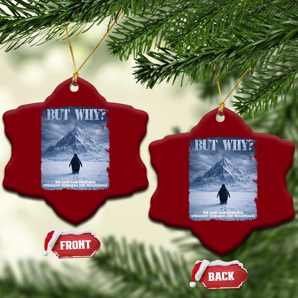 We Saw Him Heading Straight Towards The Mountain But Why Nihilist Penguin Ceramic Ornament
