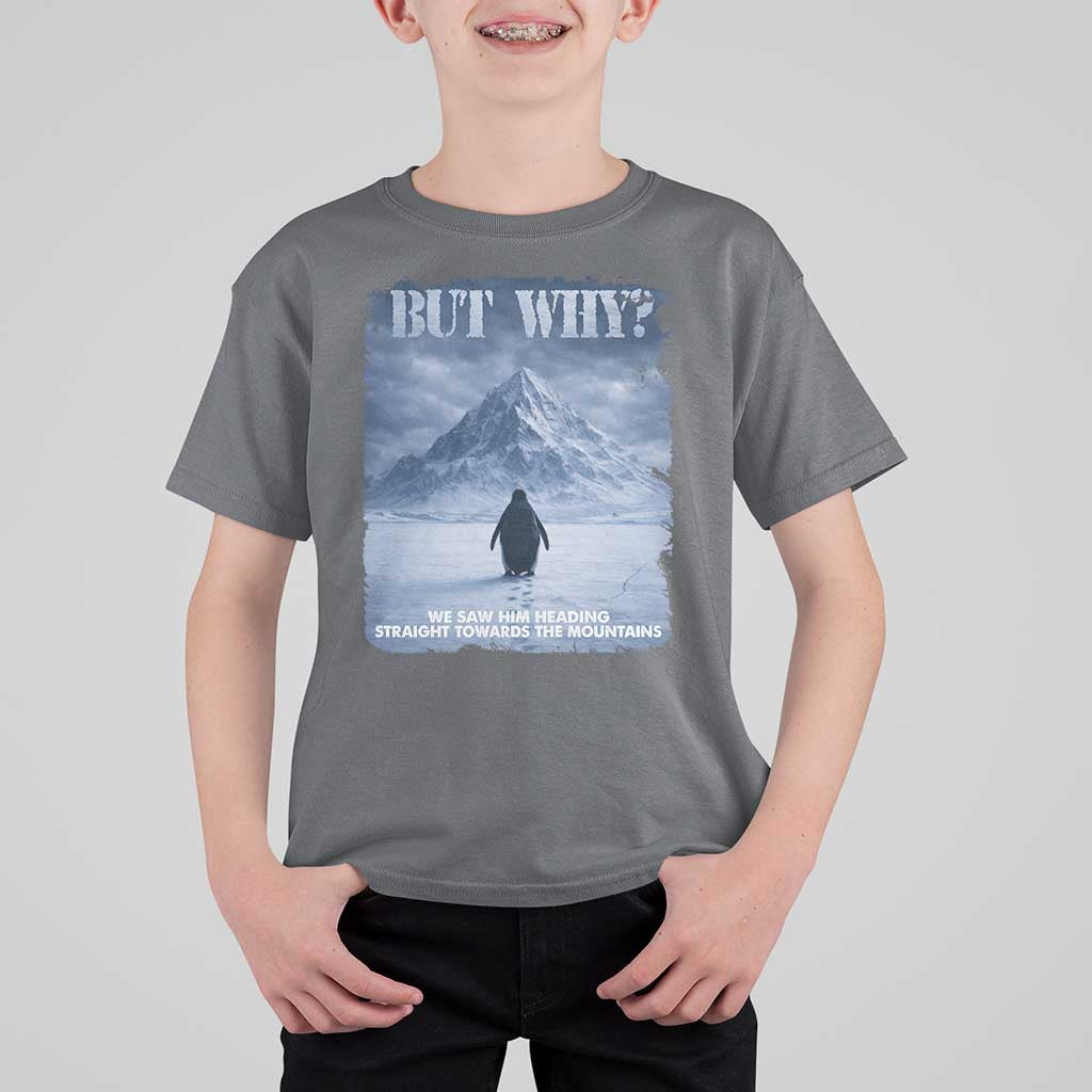 We Saw Him Heading Straight Towards The Mountain But Why Nihilist Penguin T Shirt For Kid