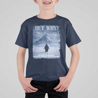We Saw Him Heading Straight Towards The Mountain But Why Nihilist Penguin T Shirt For Kid