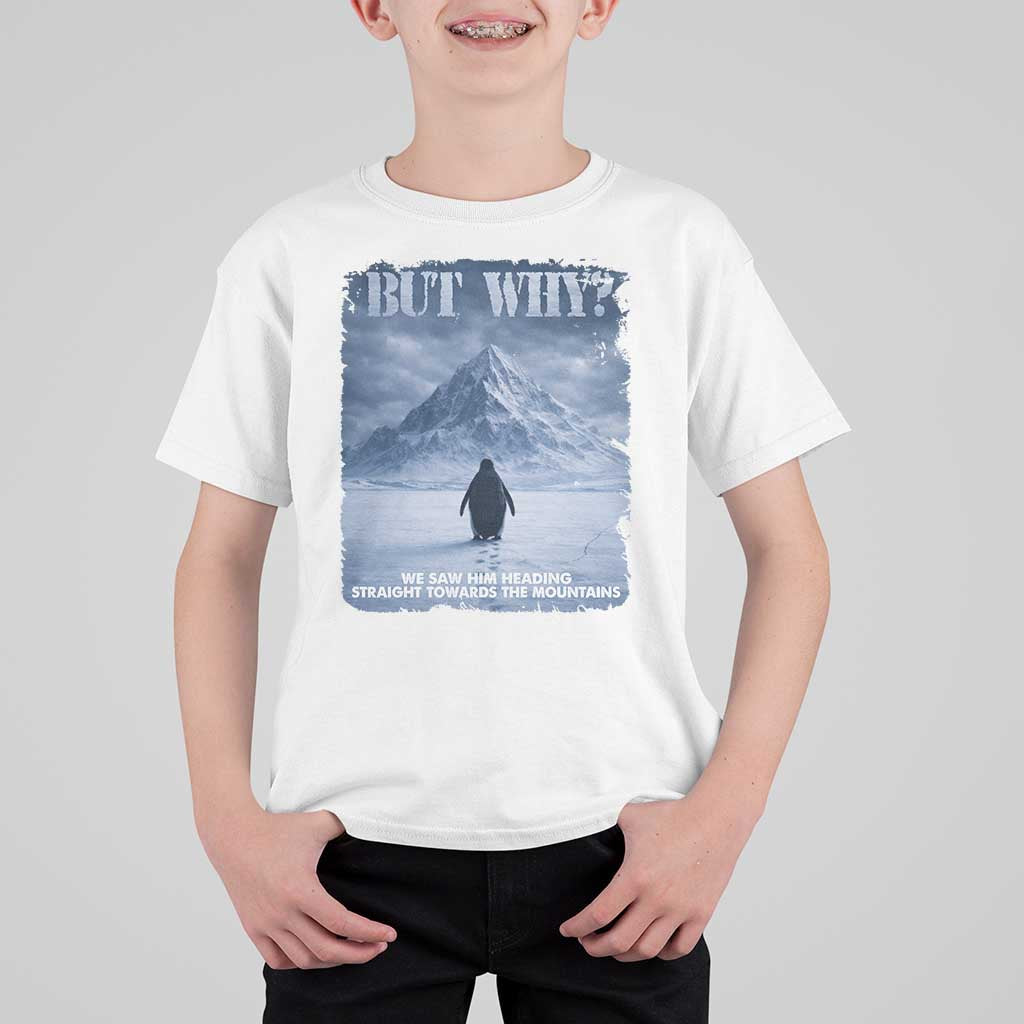 We Saw Him Heading Straight Towards The Mountain But Why Nihilist Penguin T Shirt For Kid