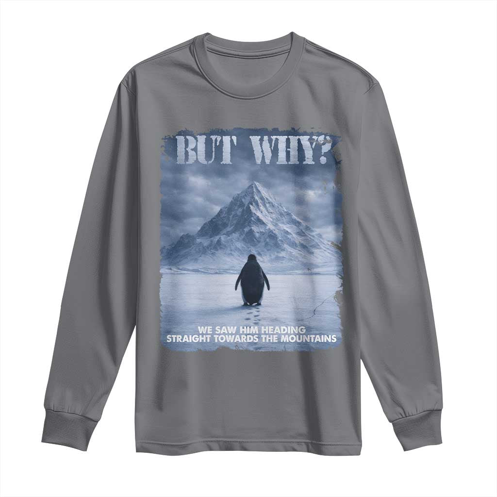 We Saw Him Heading Straight Towards The Mountain But Why Nihilist Penguin Long Sleeve Shirt