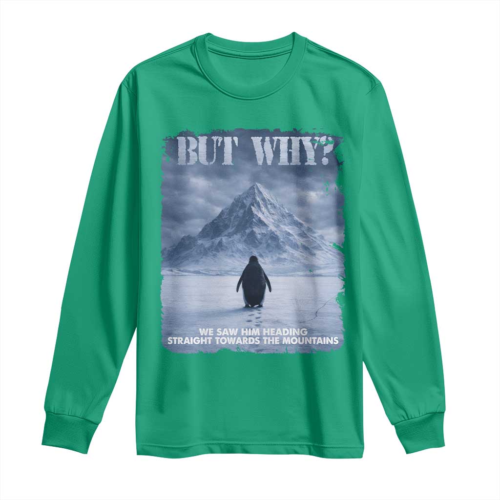 We Saw Him Heading Straight Towards The Mountain But Why Nihilist Penguin Long Sleeve Shirt