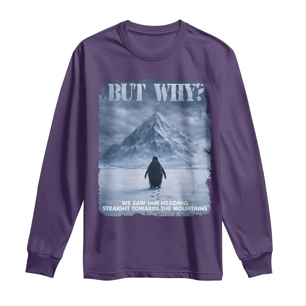 We Saw Him Heading Straight Towards The Mountain But Why Nihilist Penguin Long Sleeve Shirt