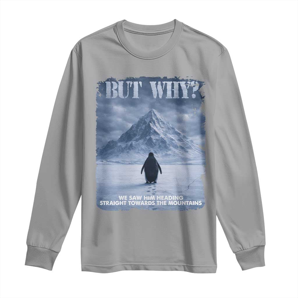 We Saw Him Heading Straight Towards The Mountain But Why Nihilist Penguin Long Sleeve Shirt