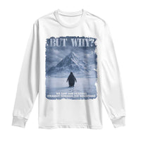 We Saw Him Heading Straight Towards The Mountain But Why Nihilist Penguin Long Sleeve Shirt