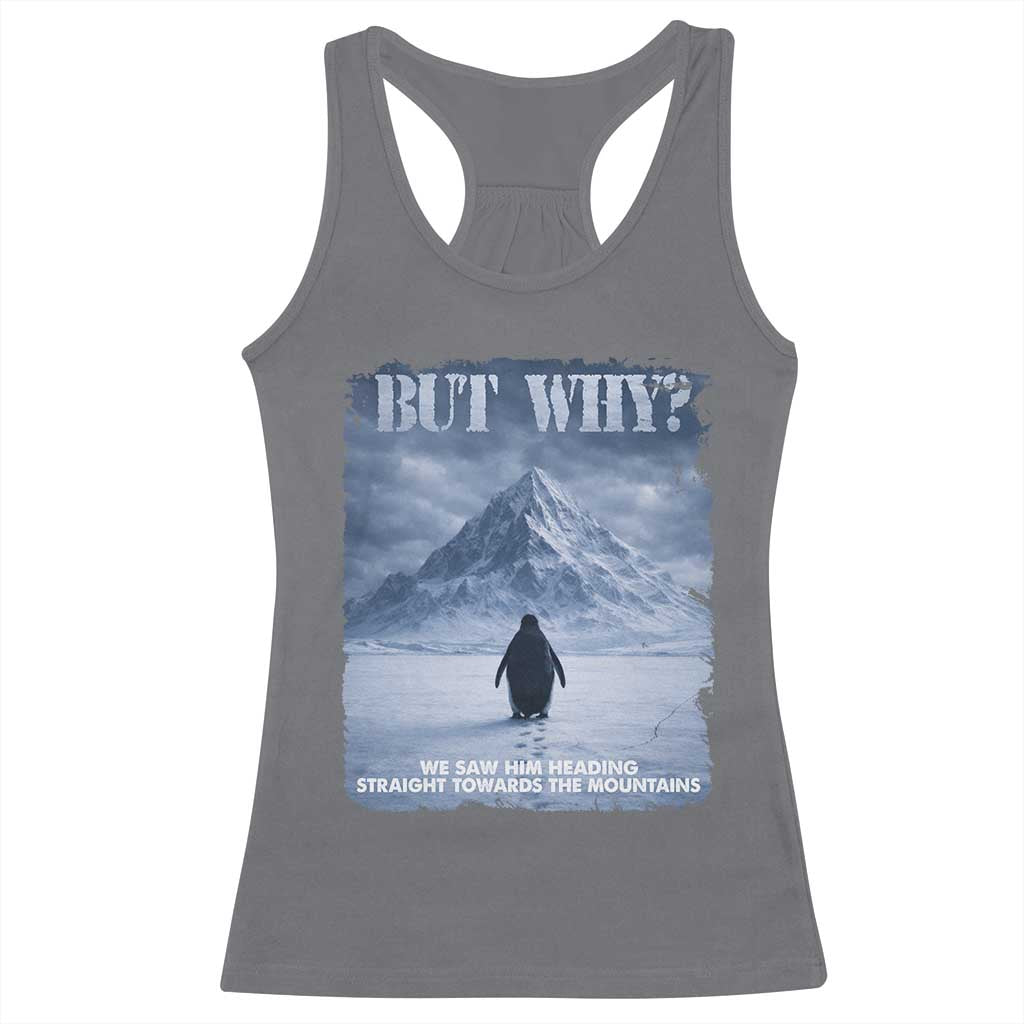 We Saw Him Heading Straight Towards The Mountain But Why Nihilist Penguin Racerback Tank Top