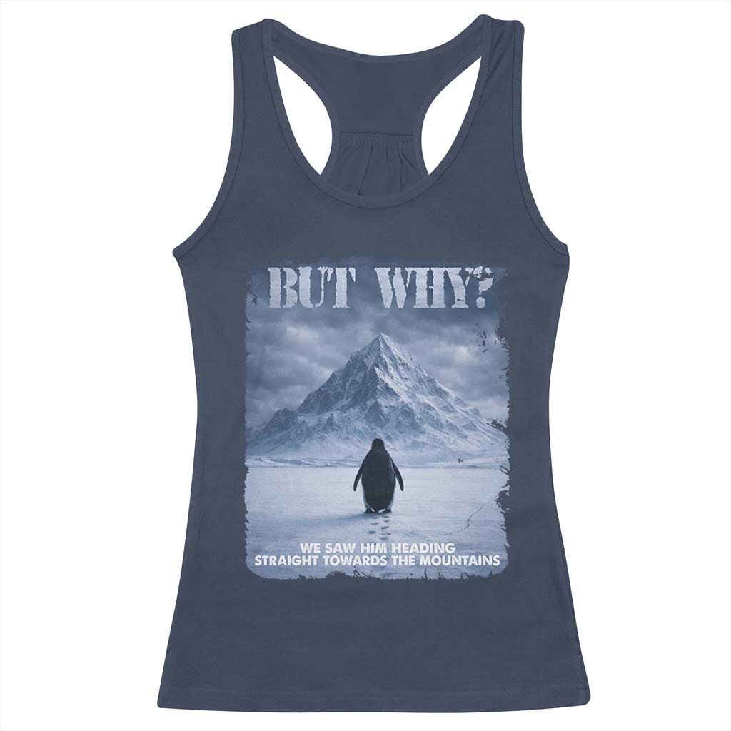 We Saw Him Heading Straight Towards The Mountain But Why Nihilist Penguin Racerback Tank Top