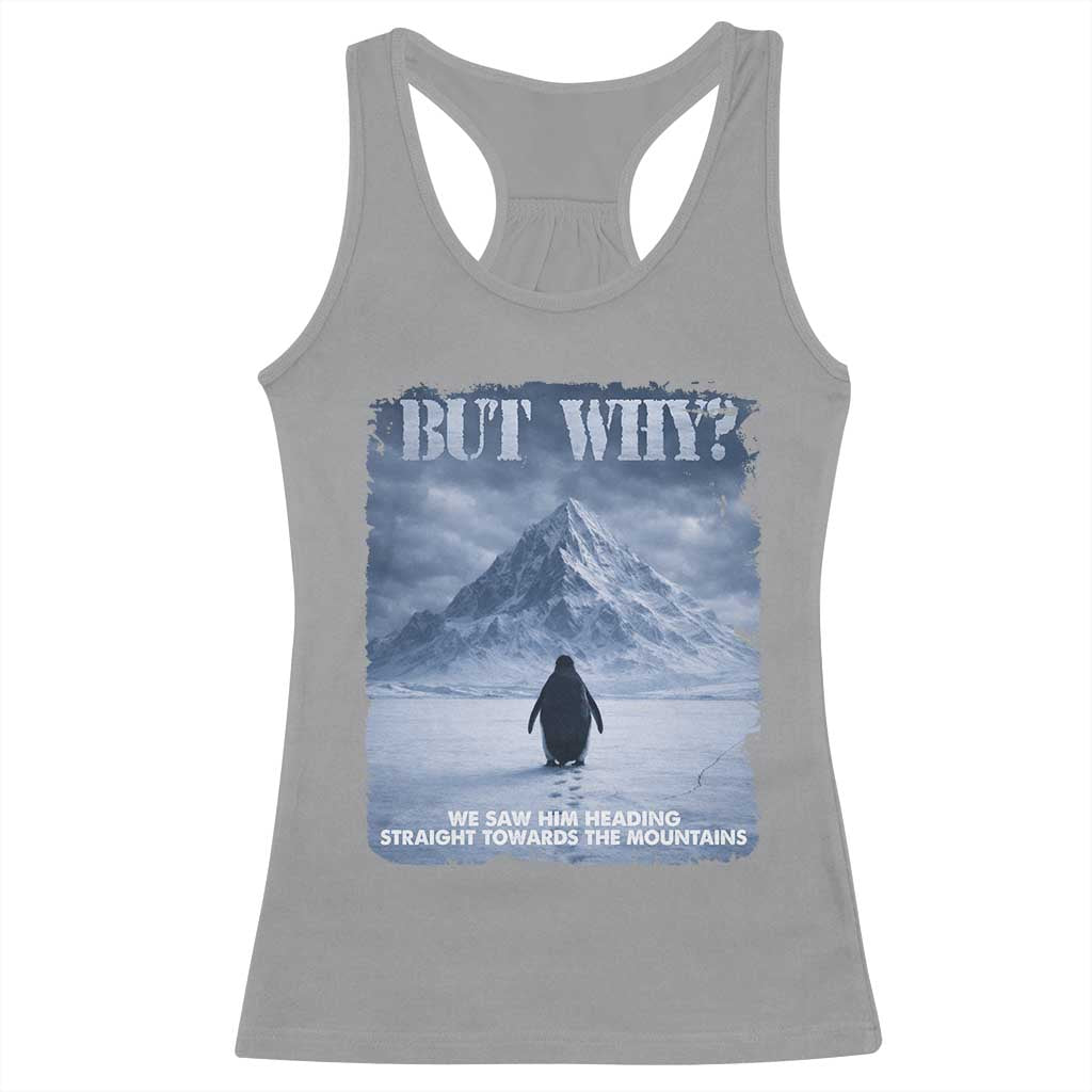 We Saw Him Heading Straight Towards The Mountain But Why Nihilist Penguin Racerback Tank Top