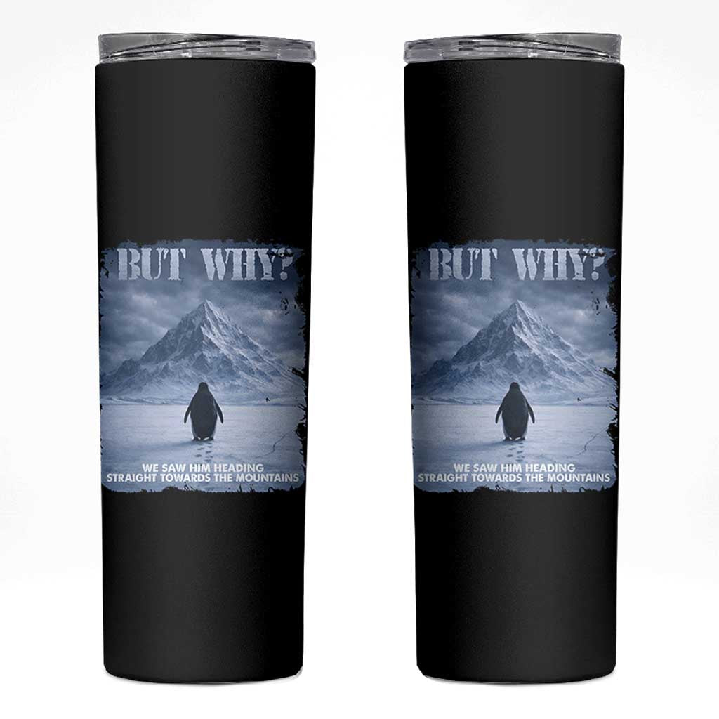 We Saw Him Heading Straight Towards The Mountain But Why Nihilist Penguin Skinny Tumbler