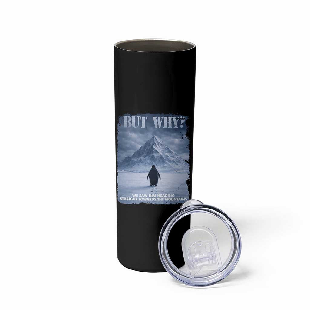 We Saw Him Heading Straight Towards The Mountain But Why Nihilist Penguin Skinny Tumbler