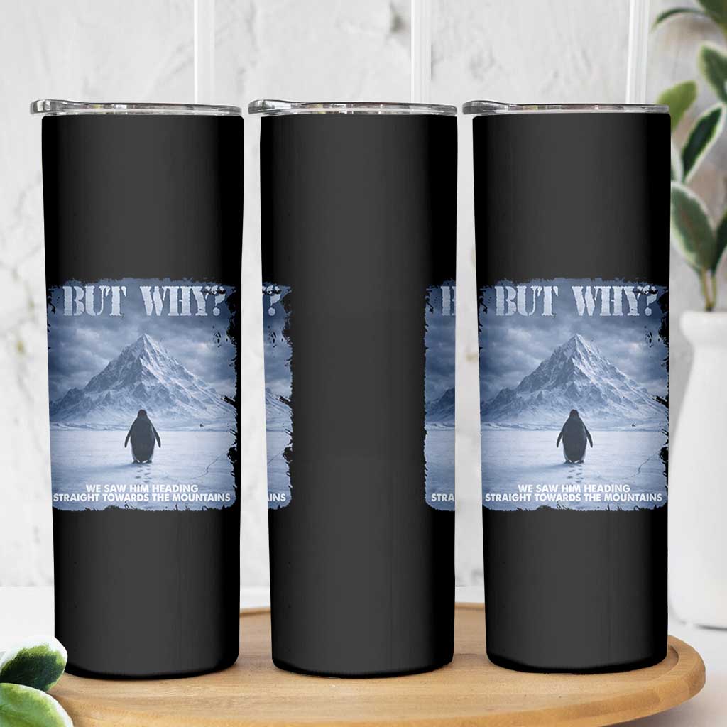 We Saw Him Heading Straight Towards The Mountain But Why Nihilist Penguin Skinny Tumbler