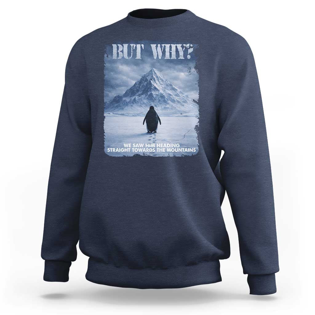 We Saw Him Heading Straight Towards The Mountain But Why Nihilist Penguin Sweatshirt
