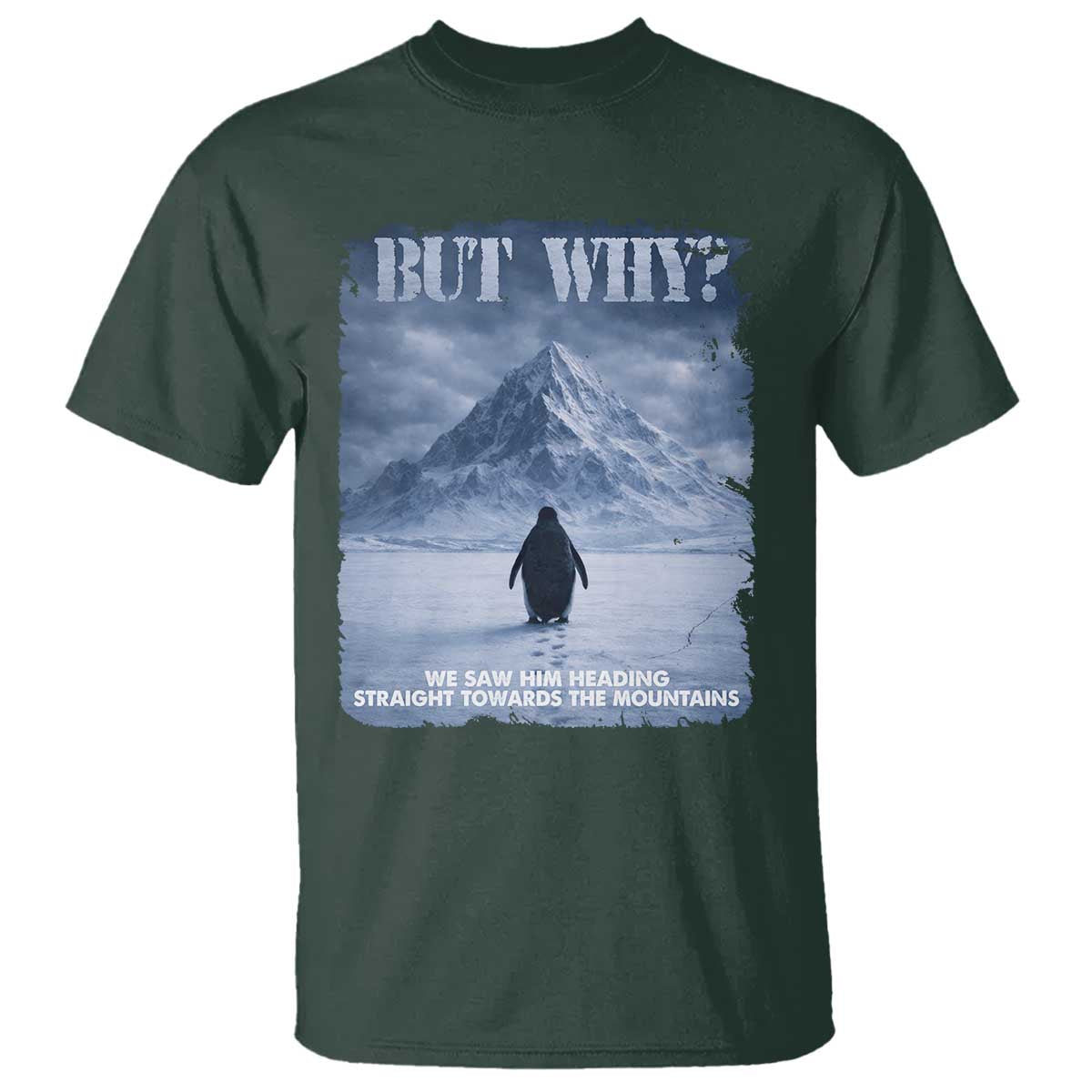 We Saw Him Heading Straight Towards The Mountain But Why Nihilist Penguin T Shirt
