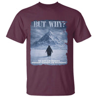 We Saw Him Heading Straight Towards The Mountain But Why Nihilist Penguin T Shirt