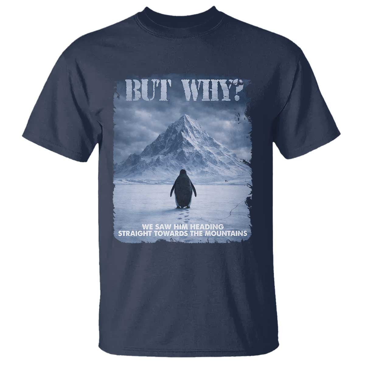 We Saw Him Heading Straight Towards The Mountain But Why Nihilist Penguin T Shirt