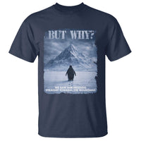 We Saw Him Heading Straight Towards The Mountain But Why Nihilist Penguin T Shirt