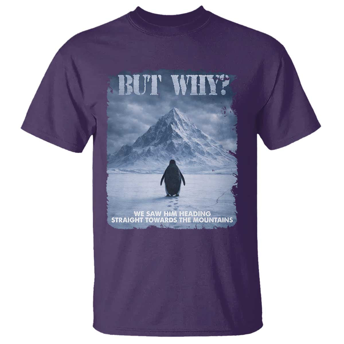 We Saw Him Heading Straight Towards The Mountain But Why Nihilist Penguin T Shirt