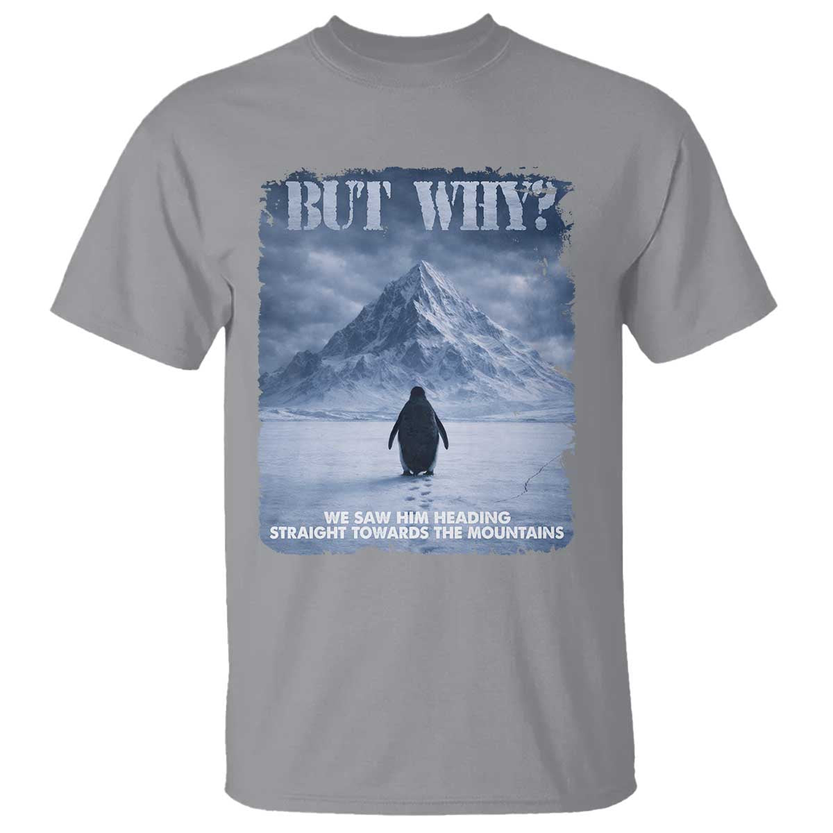 We Saw Him Heading Straight Towards The Mountain But Why Nihilist Penguin T Shirt