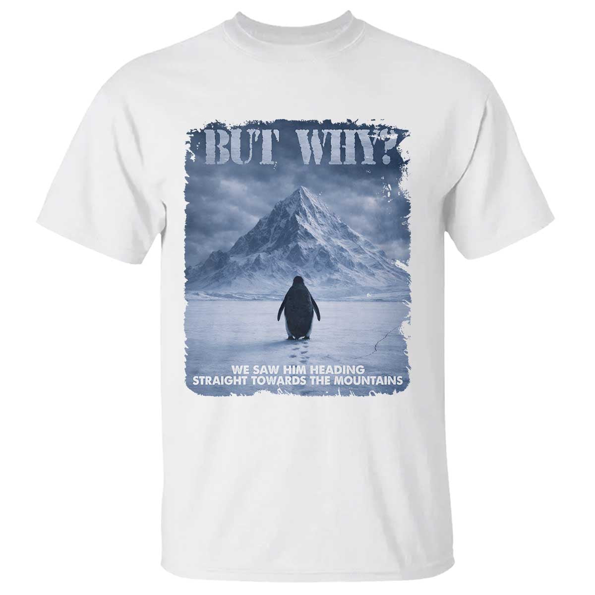 We Saw Him Heading Straight Towards The Mountain But Why Nihilist Penguin T Shirt