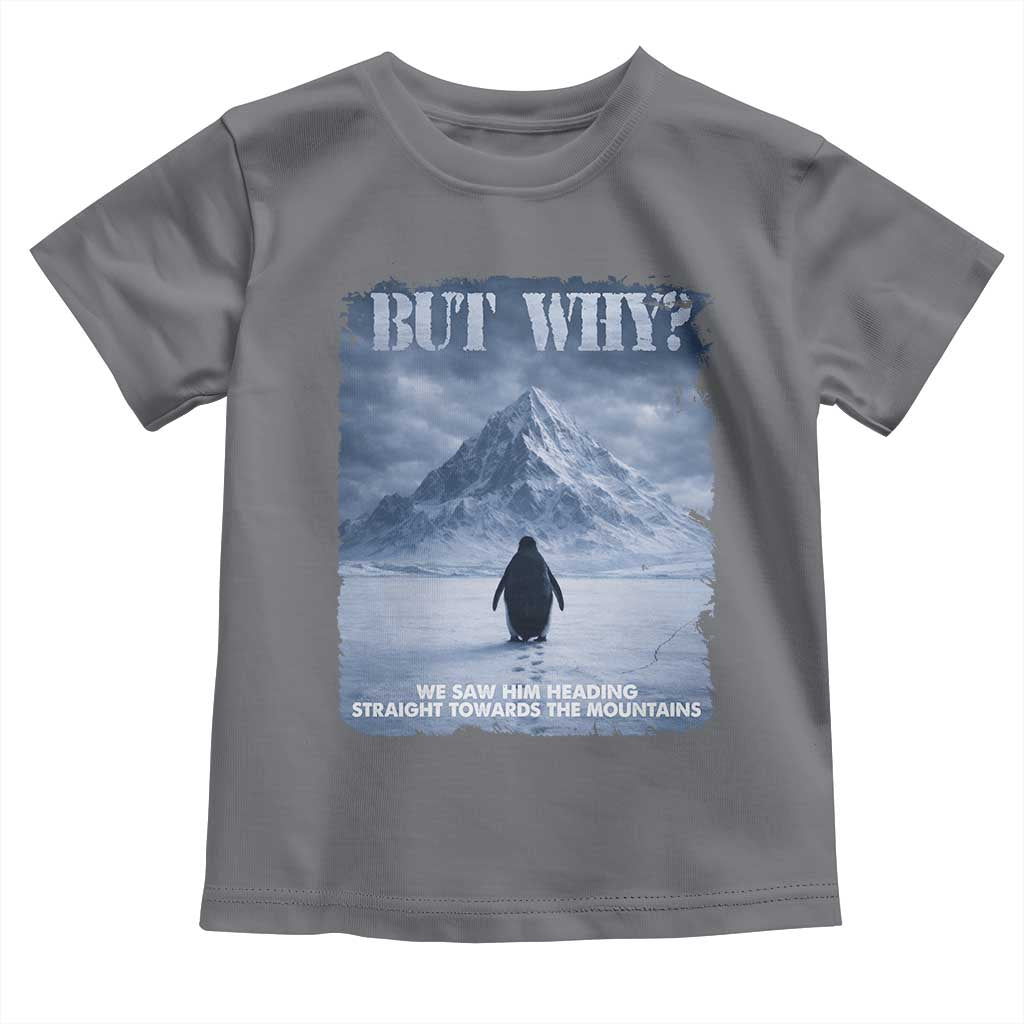 We Saw Him Heading Straight Towards The Mountain But Why Nihilist Penguin Toddler T Shirt