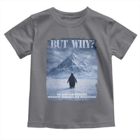 We Saw Him Heading Straight Towards The Mountain But Why Nihilist Penguin Toddler T Shirt