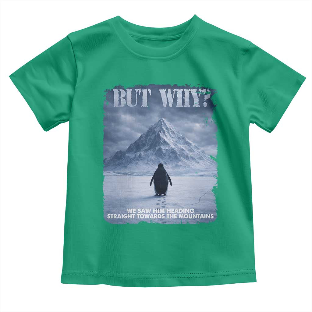 We Saw Him Heading Straight Towards The Mountain But Why Nihilist Penguin Toddler T Shirt