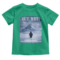 We Saw Him Heading Straight Towards The Mountain But Why Nihilist Penguin Toddler T Shirt