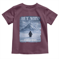 We Saw Him Heading Straight Towards The Mountain But Why Nihilist Penguin Toddler T Shirt