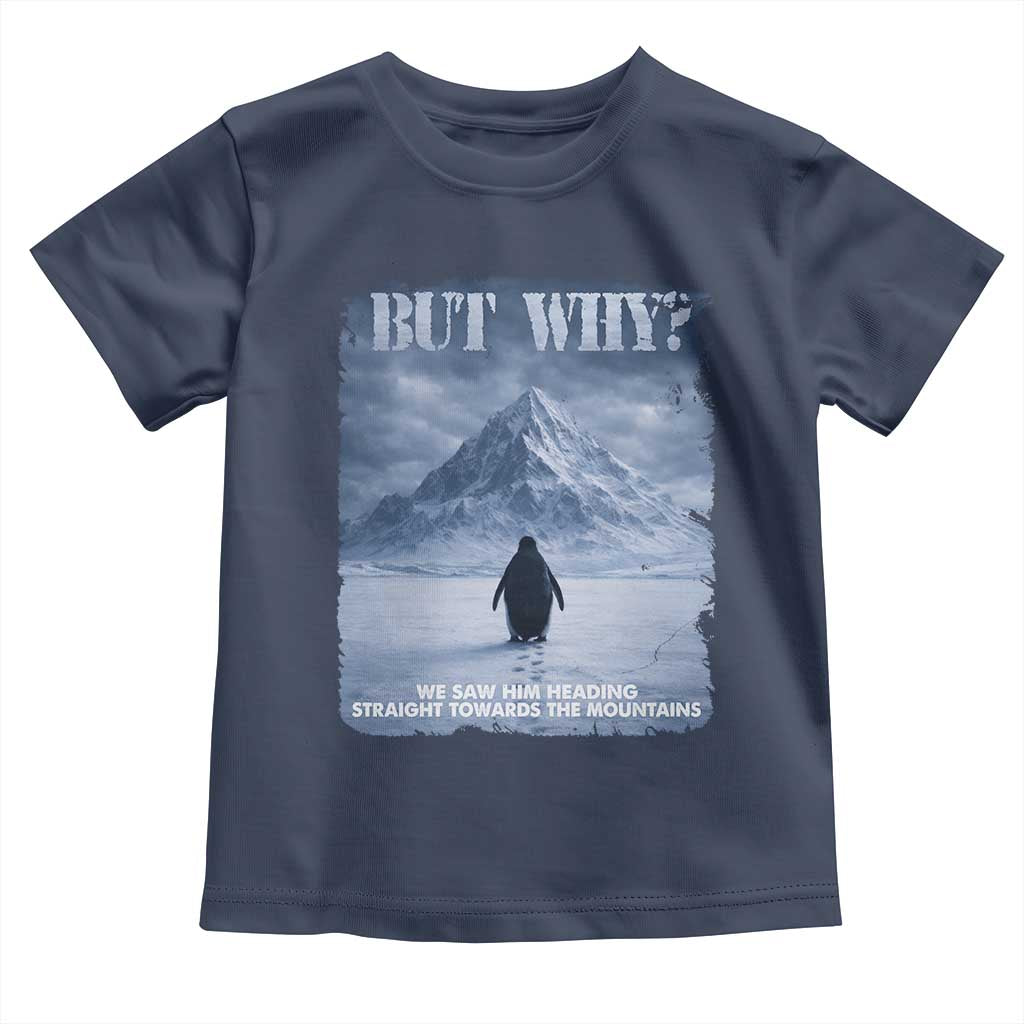 We Saw Him Heading Straight Towards The Mountain But Why Nihilist Penguin Toddler T Shirt