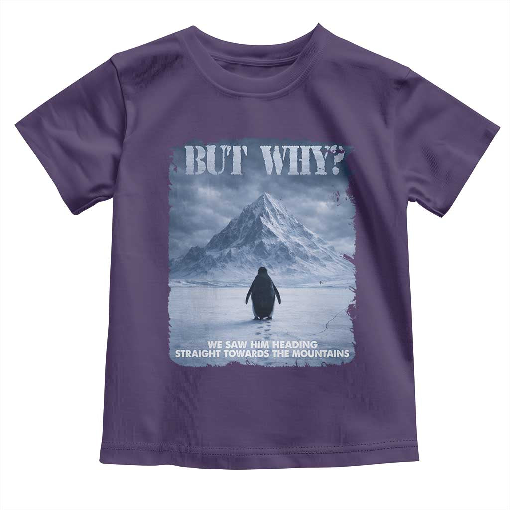 We Saw Him Heading Straight Towards The Mountain But Why Nihilist Penguin Toddler T Shirt