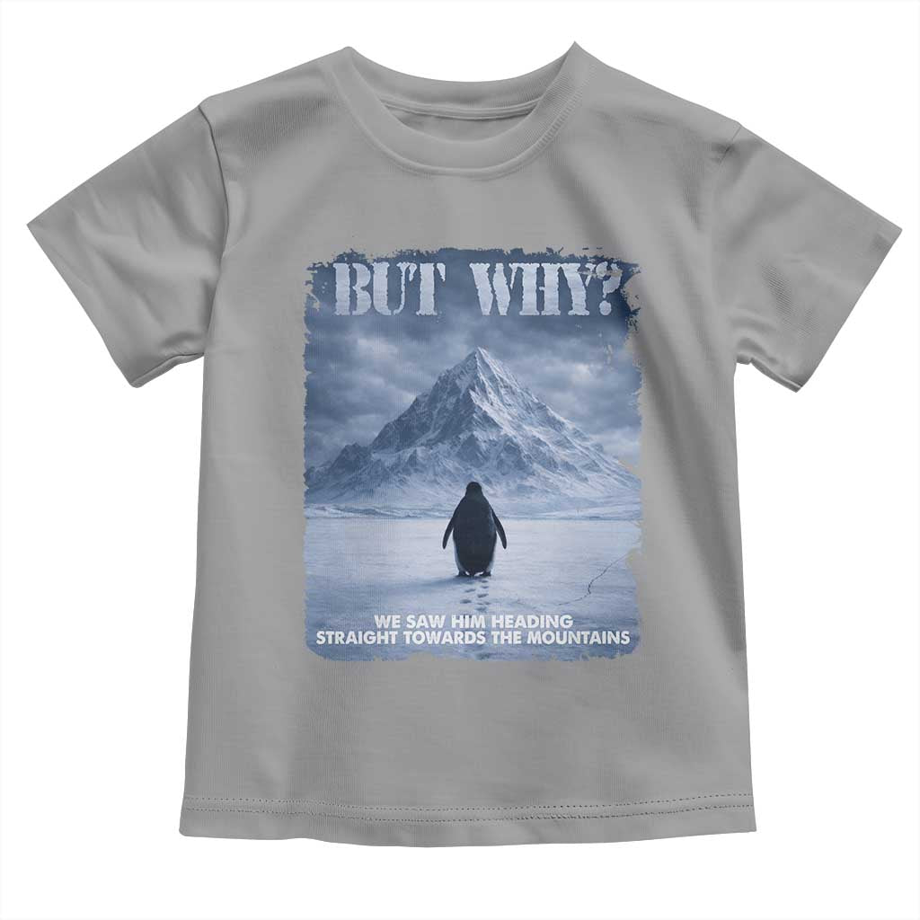 We Saw Him Heading Straight Towards The Mountain But Why Nihilist Penguin Toddler T Shirt