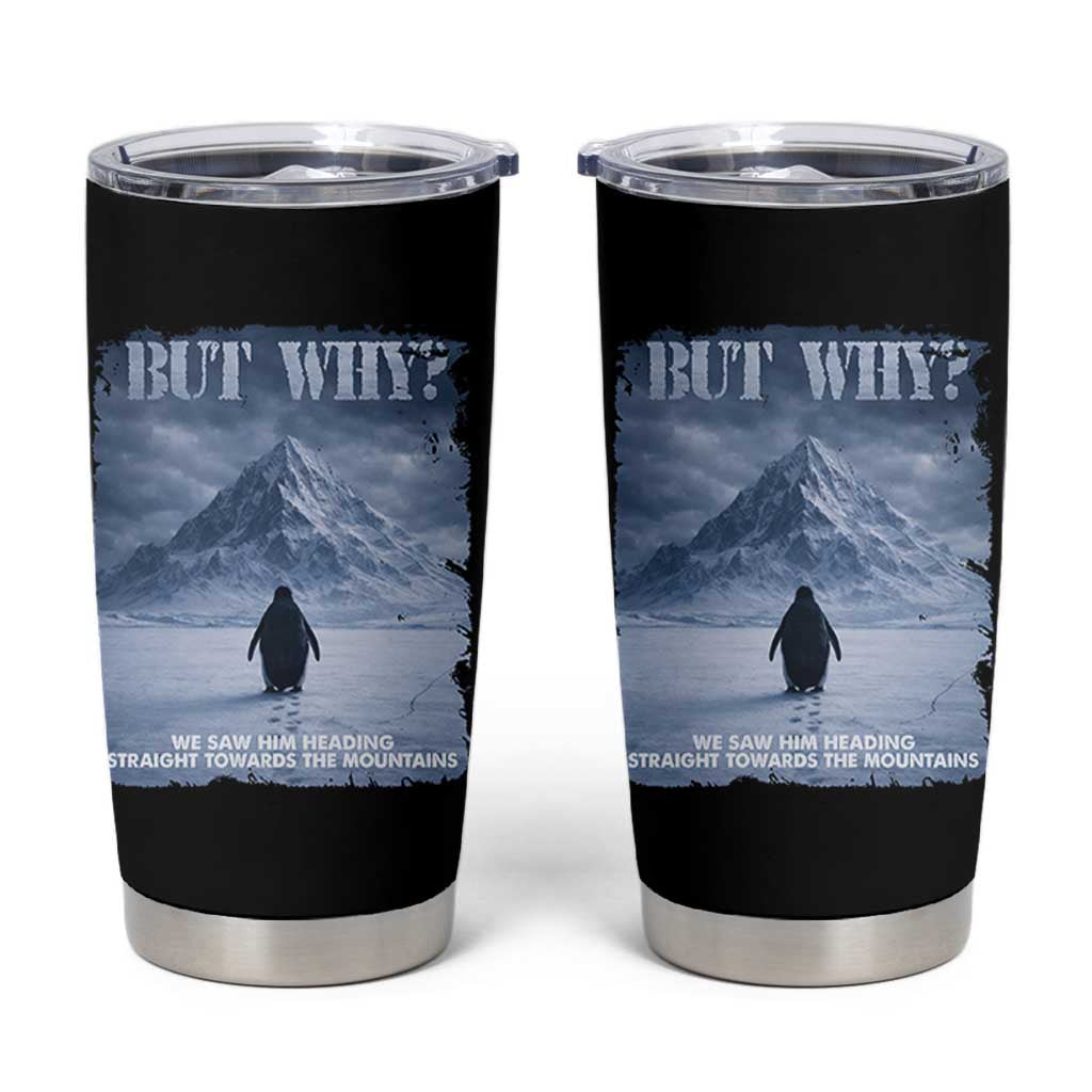 We Saw Him Heading Straight Towards The Mountain But Why Nihilist Penguin Tumbler Cup