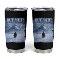 We Saw Him Heading Straight Towards The Mountain But Why Nihilist Penguin Tumbler Cup