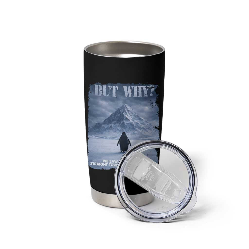 We Saw Him Heading Straight Towards The Mountain But Why Nihilist Penguin Tumbler Cup