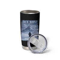 We Saw Him Heading Straight Towards The Mountain But Why Nihilist Penguin Tumbler Cup