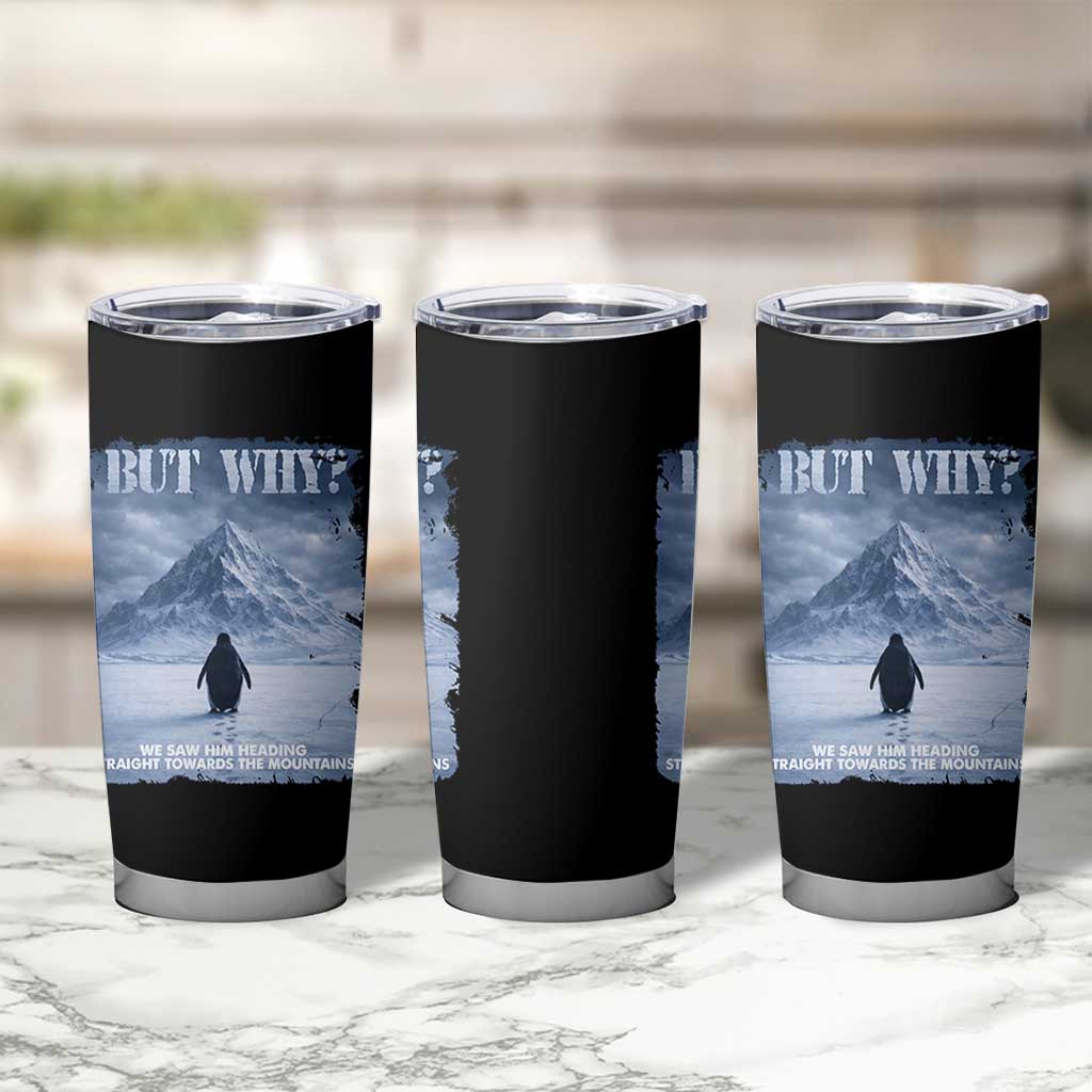We Saw Him Heading Straight Towards The Mountain But Why Nihilist Penguin Tumbler Cup