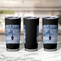 We Saw Him Heading Straight Towards The Mountain But Why Nihilist Penguin Tumbler Cup