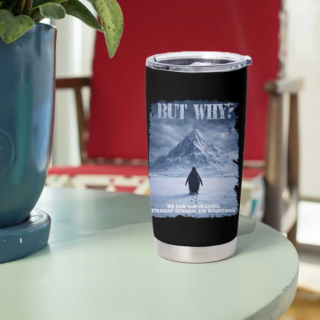 We Saw Him Heading Straight Towards The Mountain But Why Nihilist Penguin Tumbler Cup